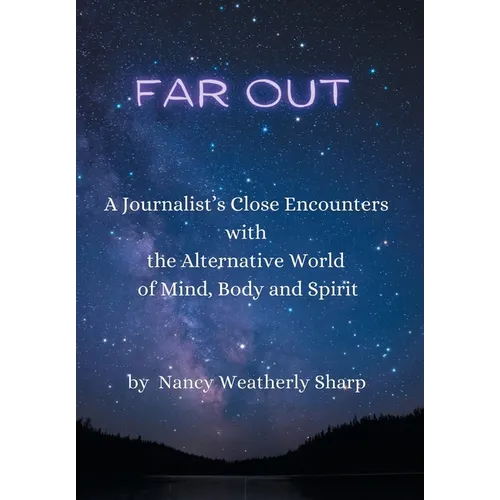 Far Out: A Journalist's Close Encounters with the Alternative World of Mind, Body and Spirit - Hardcover
