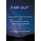 Far Out: A Journalist's Close Encounters with the Alternative World of Mind, Body and Spirit - Hardcover