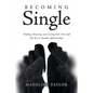 Becoming Single: Finding, Knowing and Loving Your True Self The Key to Healthy Relationships - Paperback