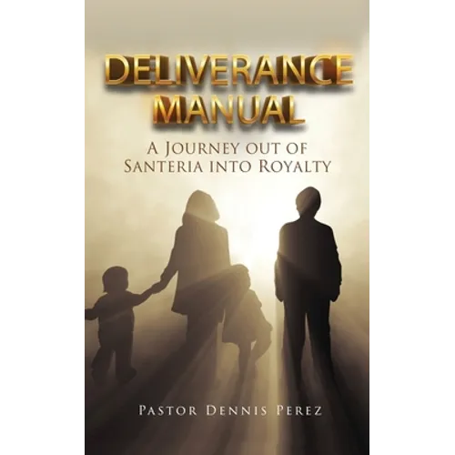 Deliverance Manual: A Journey Out of Santeria Into Royalty - Paperback