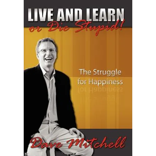 Live and Learn or Die Stupid!: The Struggle for Happiness - Hardcover