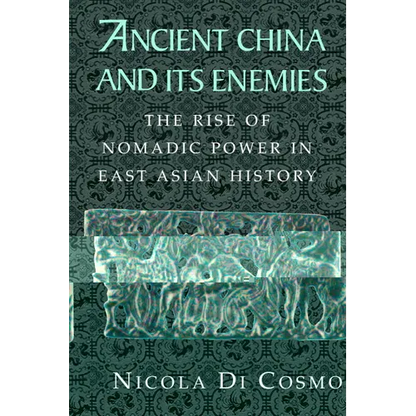 Ancient China and Its Enemies: The Rise of Nomadic Power in East Asian History - Paperback