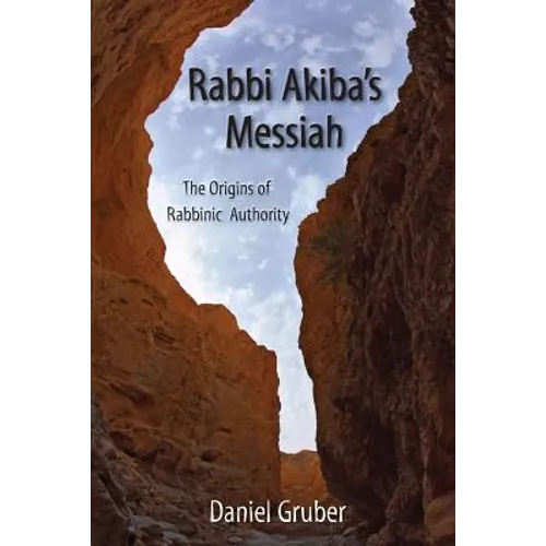 Rabbi Akiba's Messiah: The Origins of Rabbinic Authority - Paperback