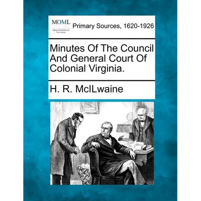 Minutes Of The Council And General Court Of Colonial Virginia. - Paperback