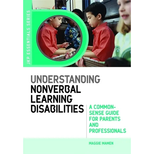 Understanding Nonverbal Learning Disabilities: A Common-Sense Guide for Parents and Professionals - Paperback