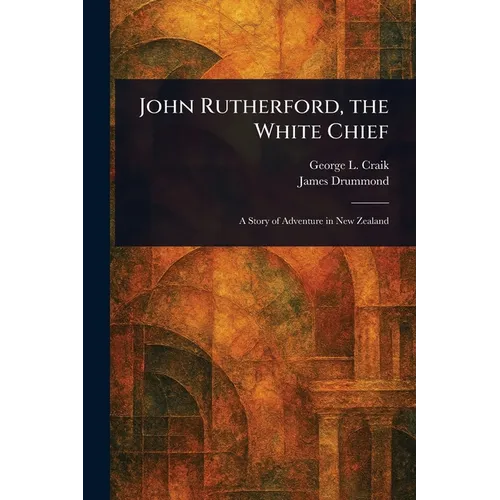 John Rutherford, the White Chief - Paperback