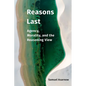 Reasons Last: Agency, Morality, and the Reasoning View - Hardcover