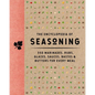 The Encyclopedia of Seasoning: 350 Marinades, Rubs, Glazes, Sauces, Bastes and Butters for Every Meal - Hardcover