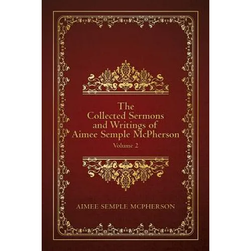 The Collected Sermons and Writings of Aimee Semple McPherson: Volume 2 - Paperback