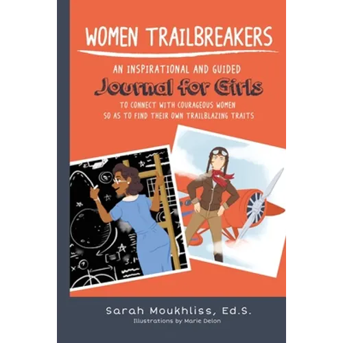 Women TrailBreakers: An Inspirational and Guided Journal For Girls to Connect with Courageous Women so as to Find Their Own TrailBlazing Traits - Paperback
