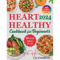 Heart Healthy Cookbook for Beginners: Quick and Easy, Low Sodium, Low Fat and Low Cholesterol Recipes for Long-Term Healthful Living. Includes 60-Day - Paperback