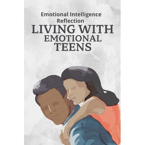 Living With Emotional Teens: Emotional Intelligence Reflection - Paperback