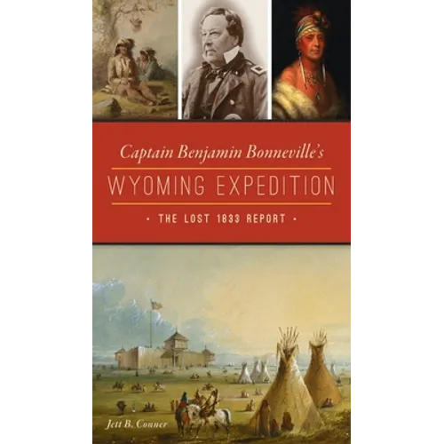 Captain Benjamin Bonneville's Wyoming Expedition: The Lost 1833 Report - Hardcover