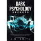 Dark Psychology Secrets: The Art of Reading and Manipulate People, Discover Methods for Mind Control and Dark Nlp, learn How Hypnosis and Psych - Paperback