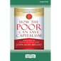 How the Poor Can Save Capitalism: Rebuilding the Path to the Middle Class (16pt Large Edition) - Paperback