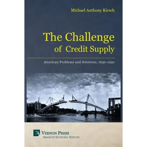 The Challenge of Credit Supply: American Problems and Solutions, 1650-1950 - Paperback