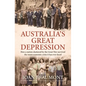 Australia's Great Depression: How a Nation Shattered by the Great War Survived the Worst Economic Crisis It Has Ever Faced - Paperback