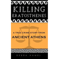 Killing Eratosthenes: A True Crime Story From Ancient Athens - Paperback