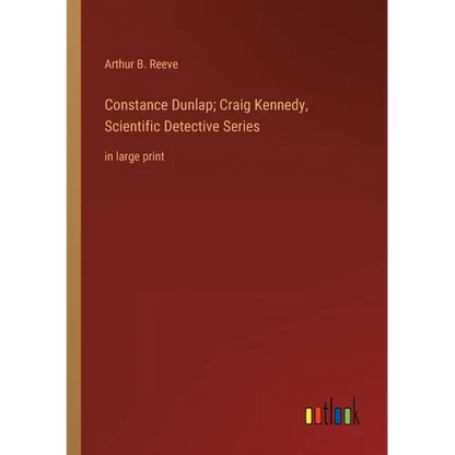 Constance Dunlap; Craig Kennedy, Scientific Detective Series: in large print - Paperback