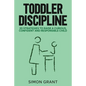 Toddler Discipline: 20 Strategies to Raise a Curious, Confident and Responsible Child - Paperback