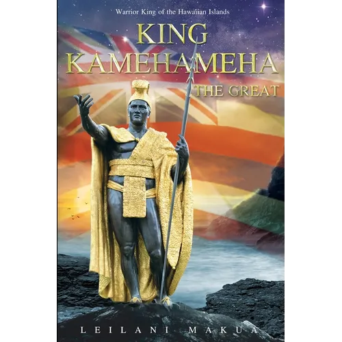 King Kamehameha The Great: Warrior King of the Hawaiian Islands - Paperback
