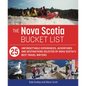 The Nova Scotia Bucket List: 25 Unforgettable Experiences, Adventures and Destinations Selected by Nova Scotia's Best Travel Writers - Paperback