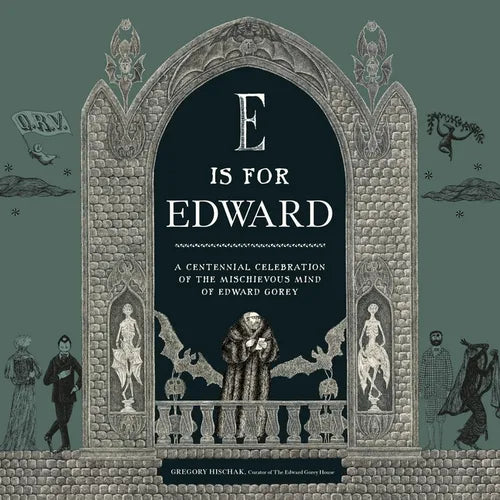E Is for Edward: A Centennial Celebration of the Mischievous Mind of Edward Gorey - Hardcover