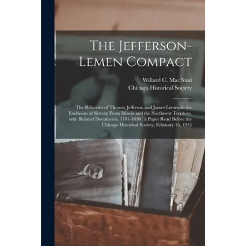 The Jefferson-Lemen Compact: the Relations of Thomas Jefferson and James Lemen in the Exclusion of Slavery From Illinois and the Northwest Territor - Paperback