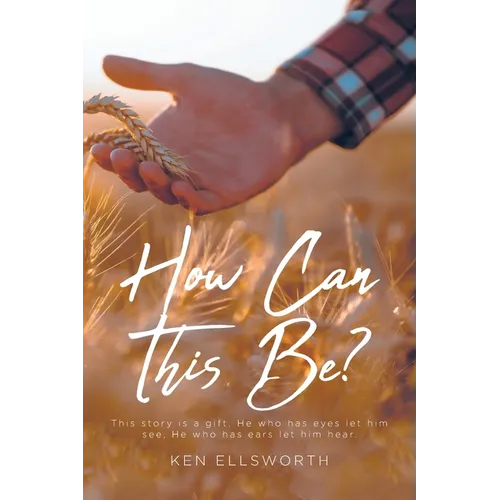 How Can This Be?: This story is a gift. He who has eyes let him see, He who has ears let him hear. - Paperback