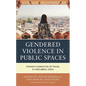 Gendered Violence in Public Spaces: Women's Narratives of Travel in Neoliberal India - Hardcover
