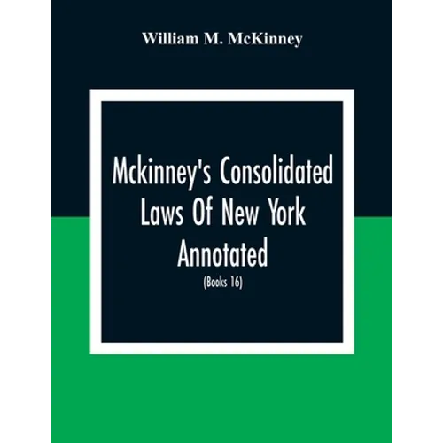 Mckinney'S Consolidated Laws Of New York Annotated; As Amended To The Close Of The Regular Session Of The Legislature Of 1916; (Books 16) Education La - Paperback