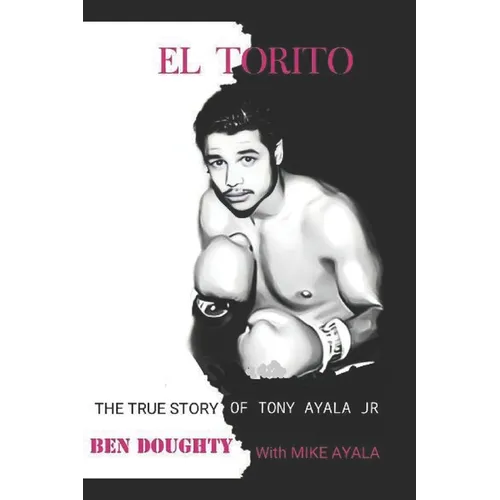 El Torito: The True Story of Tony Ayala Jr - Paperback