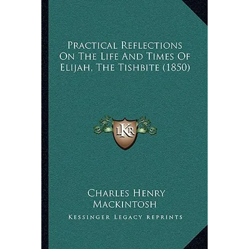 Practical Reflections On The Life And Times Of Elijah, The Tishbite (1850) - Paperback