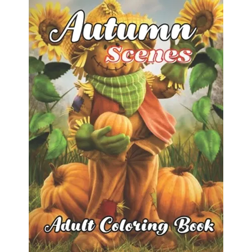 Autumn Scenes Adult Coloring Book: with beautiful Images of Charming Autumn Scenes - Paperback