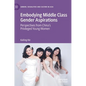 Embodying Middle Class Gender Aspirations: Perspectives from China's Privileged Young Women - Hardcover