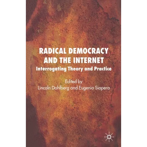 Radical Democracy and the Internet: Interrogating Theory and Practice - Paperback