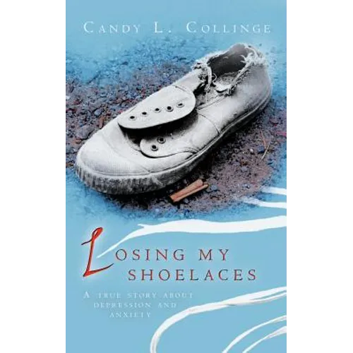 Losing My Shoelaces: A True Story about Depression and Anxiety - Paperback