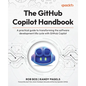 The GitHub Copilot Handbook: A practical guide to transforming the software development life cycle with GitHub Copilot - Paperback