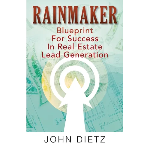 Rainmaker: Blueprint For Success In Real Estate Lead Generation - Paperback