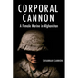 Corporal Cannon: A Female Marine in Afghanistan - Hardcover