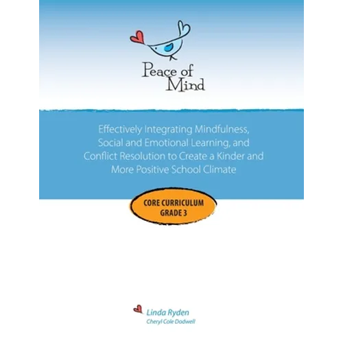 Peace of Mind Core Curriculum for Grade 3: Mindfulness-Based Social Emotional Learning and Conflict Resolution to Help Students Manage Big Emotions, P - Paperback
