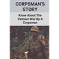 Corpsman's Story: Know About The Vietnam War By A Corpsman: Know About The Vietnam War By A Corpsman - Paperback