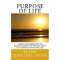 Purpose of Life: A quick and simple way to discover profound truths about life through your own eyes. - Paperback