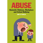 Abuse: Domestic Violence, Workplace and School Bullying - Paperback