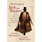 The Escape of Jack the Ripper: The Truth about the Cover-Up and His Flight from Justice - Hardcover