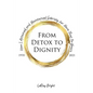 From Detox to Dignity: How I Attained and Maintained Sobriety for More Than 50 Years - Paperback