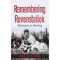 Remembering Ravensbrück: Holocaust to Healing - Hardcover