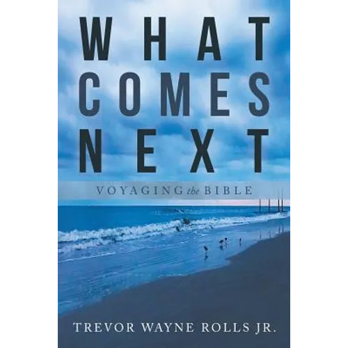 What Comes Next: Voyaging the Bible - Paperback