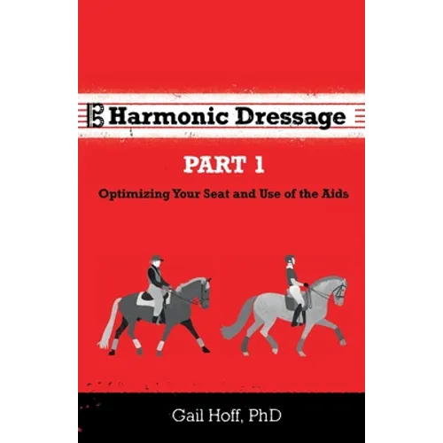 Harmonic Dressage: Part 1 Optimizing Your Seat and Use of the Aids - Paperback