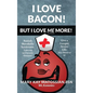 I Love Bacon! But I Love Me More! - Hardcover